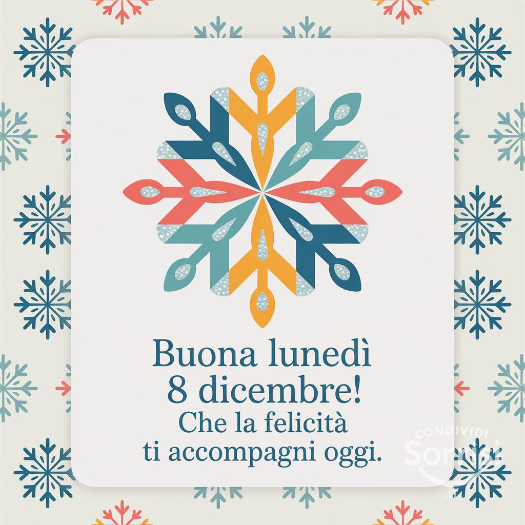 Buona lunedì 8 dicembre! Che la felicità ti accompagni oggi.