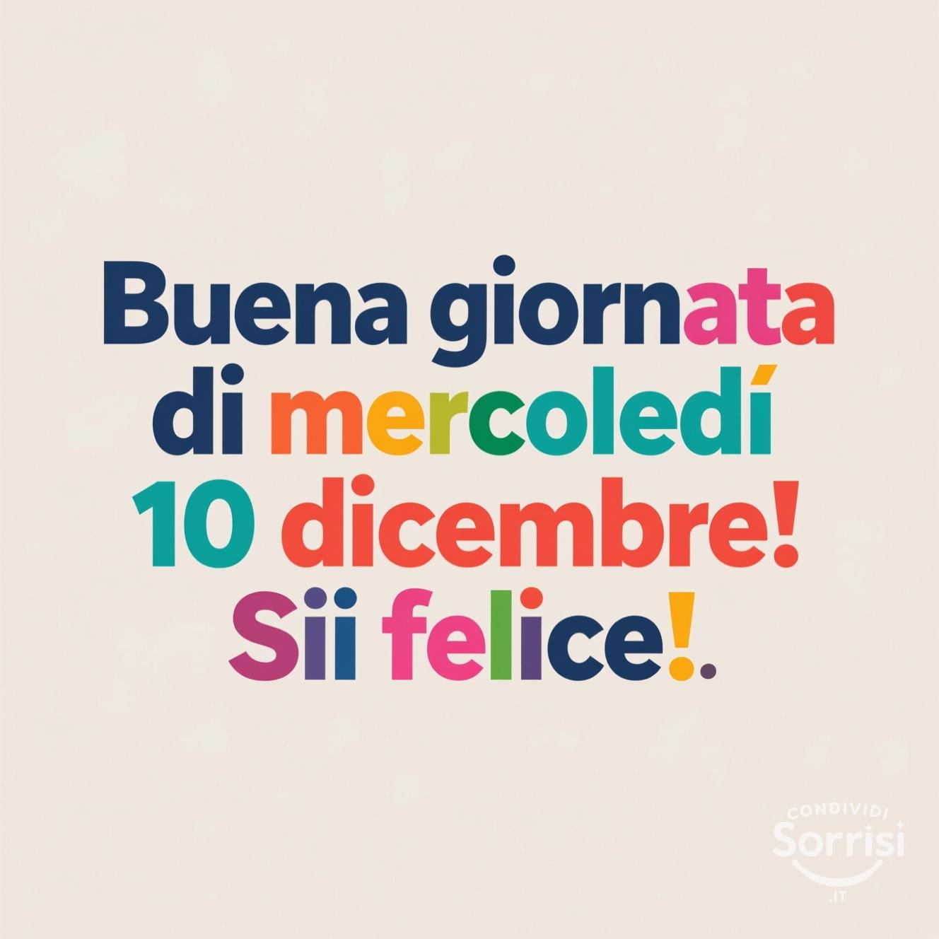 Buona giornata di mercoledì 10 dicembre! Sii felice!