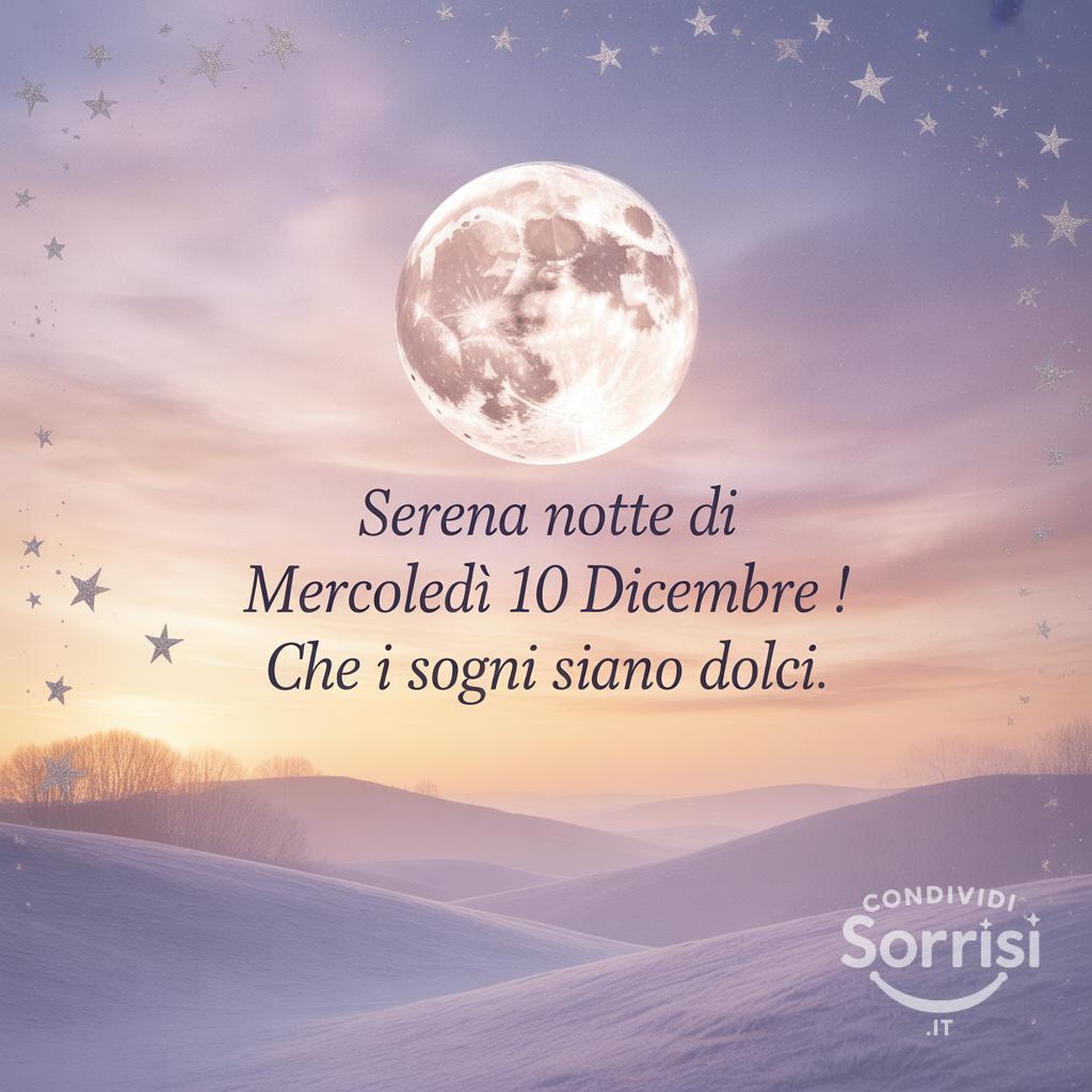 Serena notte di mercoledì 10 dicembre ! Che i sogni siano dolci.
