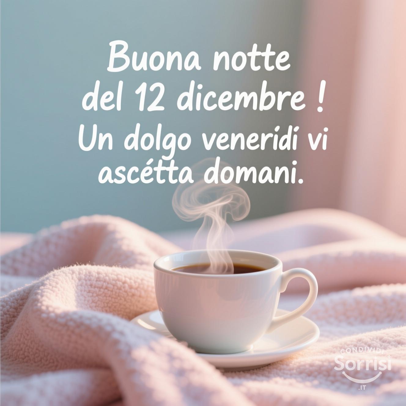 Buona notte dal 12 dicembre ! Un dolce venerdì vi aspetta domani.