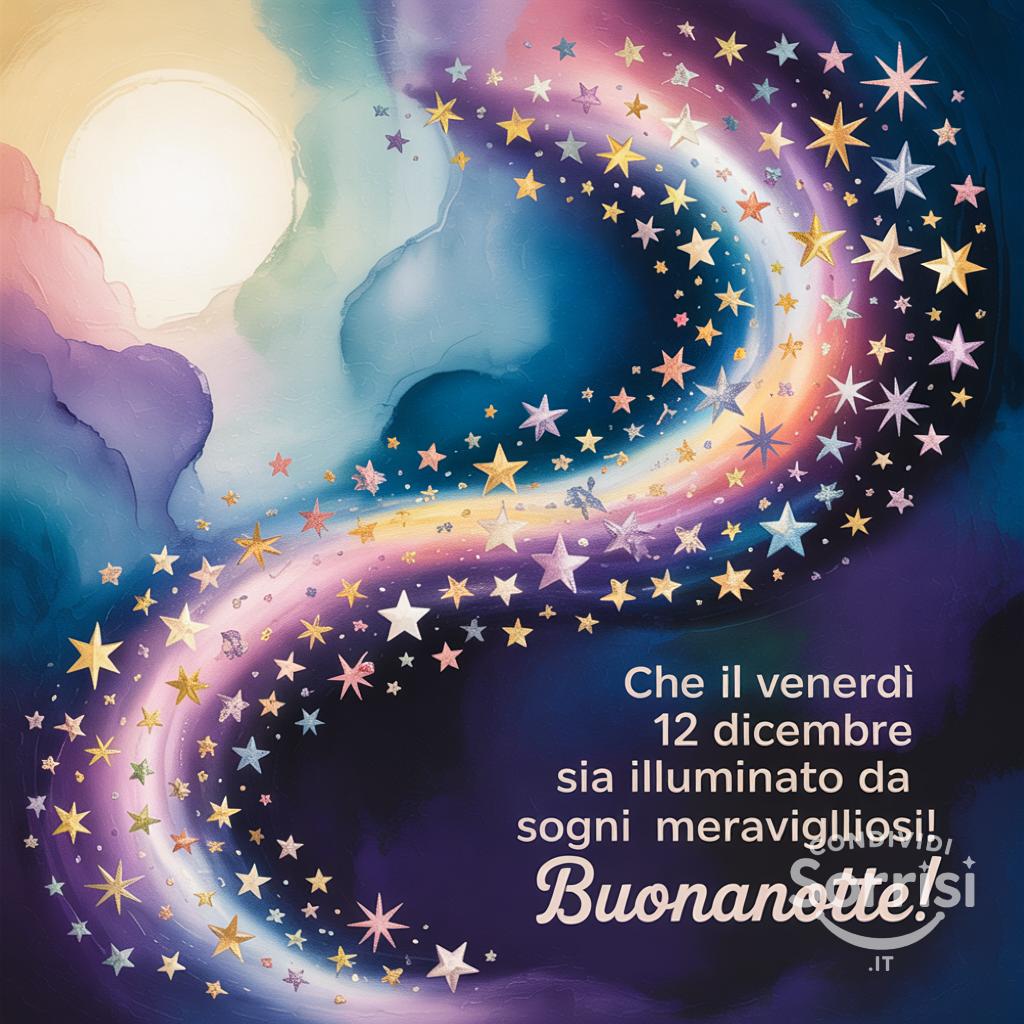Che il venerdì 12 dicembre  sia illuminato da sogni meravigliosi! Buonanotte!