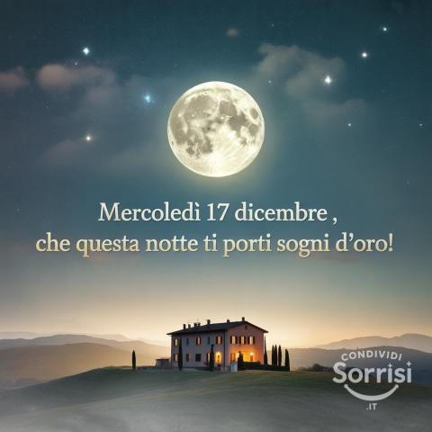 Serena Notte di Mercoledì 17 Dicembre 2025: Sogni d'Oro!
