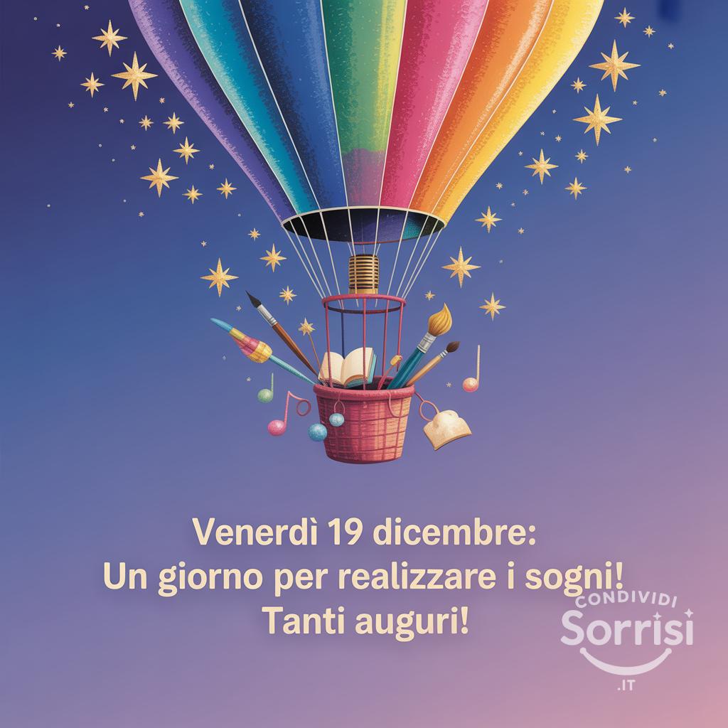 Venerdì 19 dicembre: un giorno per realizzare i sogni! Tanti auguri!