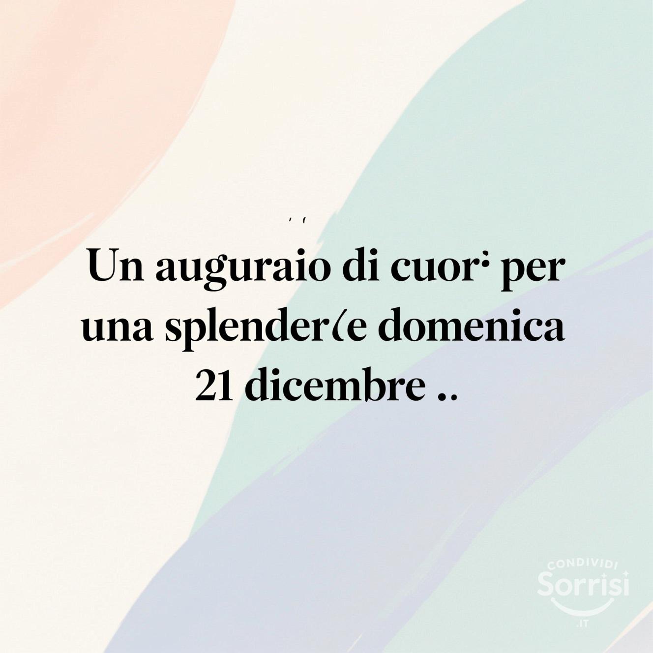 Un augurio di cuore per una splendida domenica 21 dicembre .