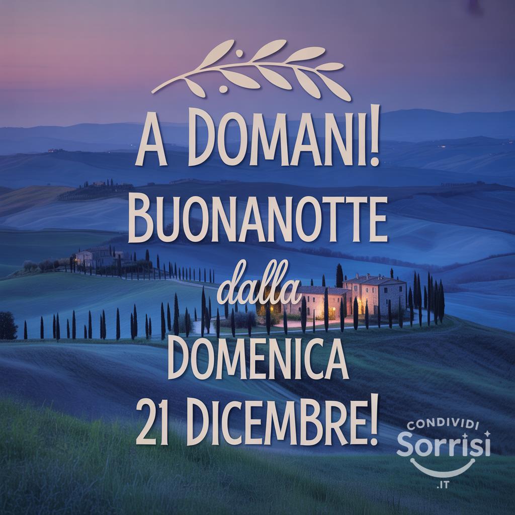 A domani! Buonanotte dalla domenica 21 dicembre !