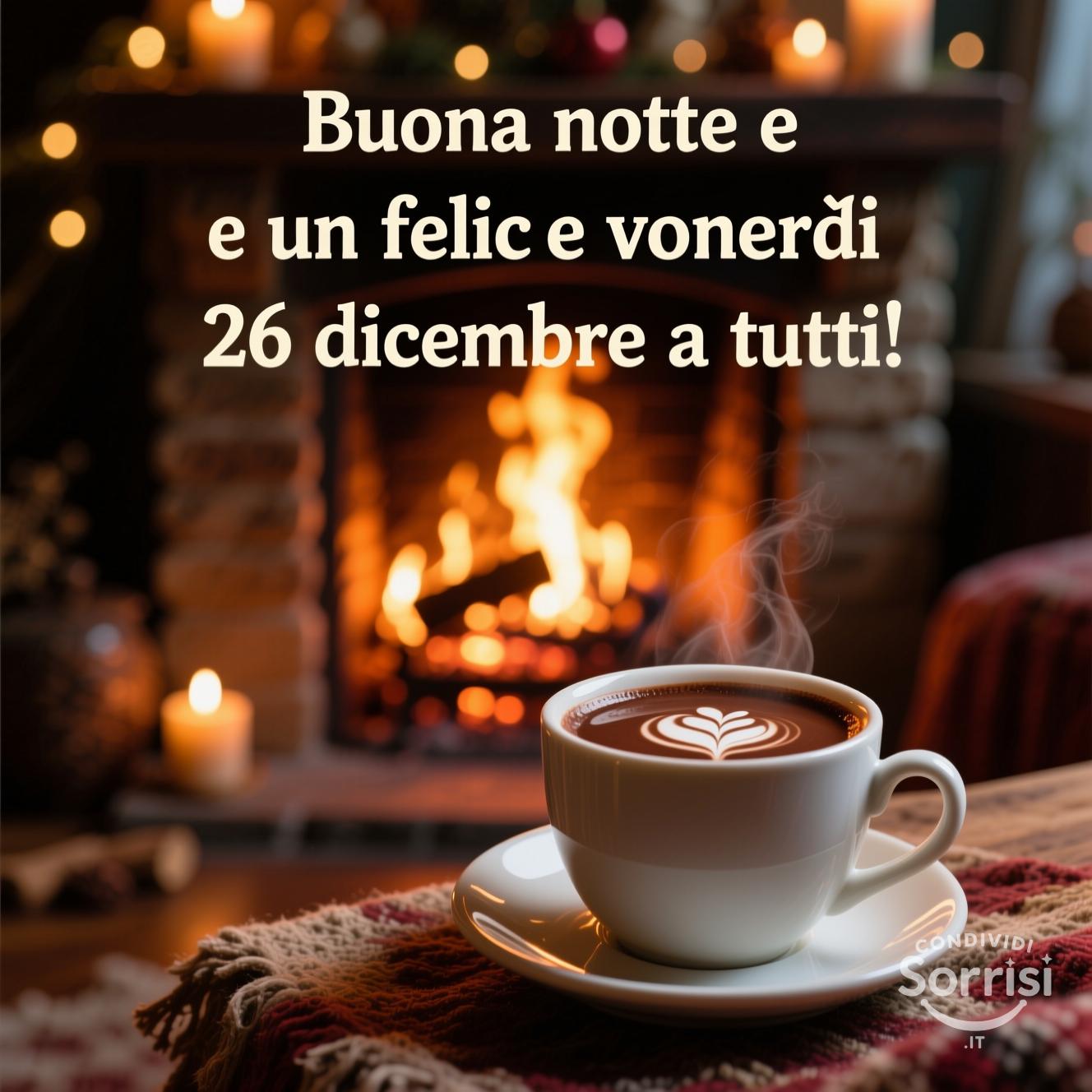 Buona notte e un felice venerdì 26 dicembre  a tutti!