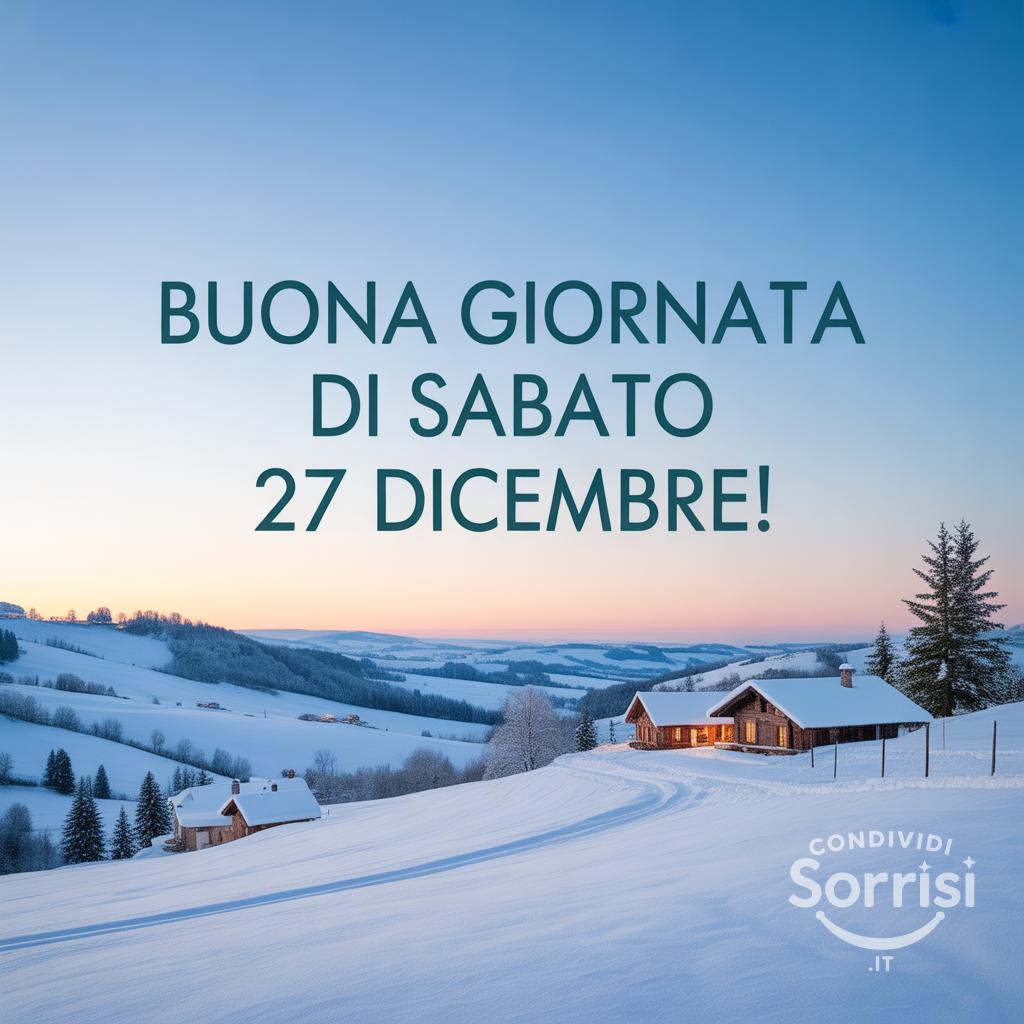 Buona giornata di sabato 27 dicembre!