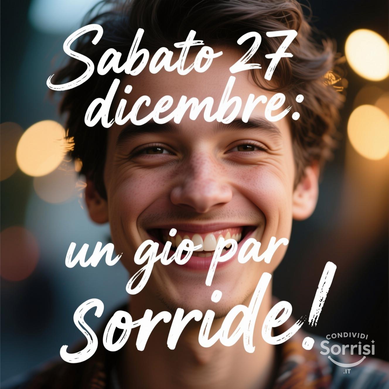 Sabato 27 dicembre: un giorno per sorridere!