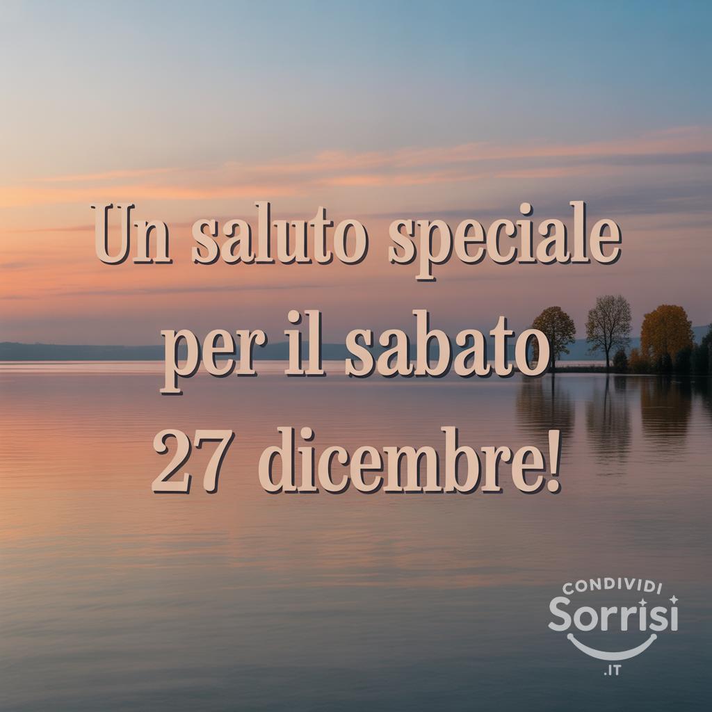 Un saluto speciale per il sabato 27 dicembre!