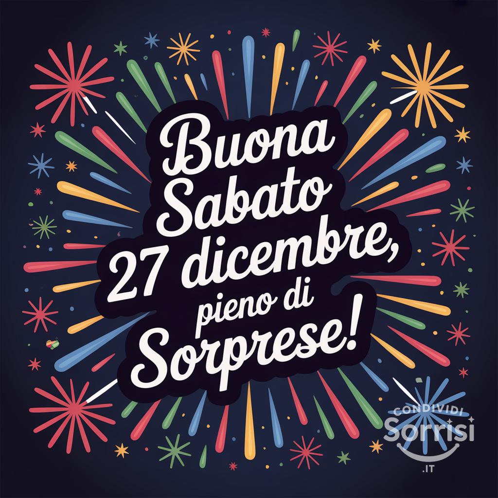 Buona sabato 27 dicembre, pieno di sorprese!