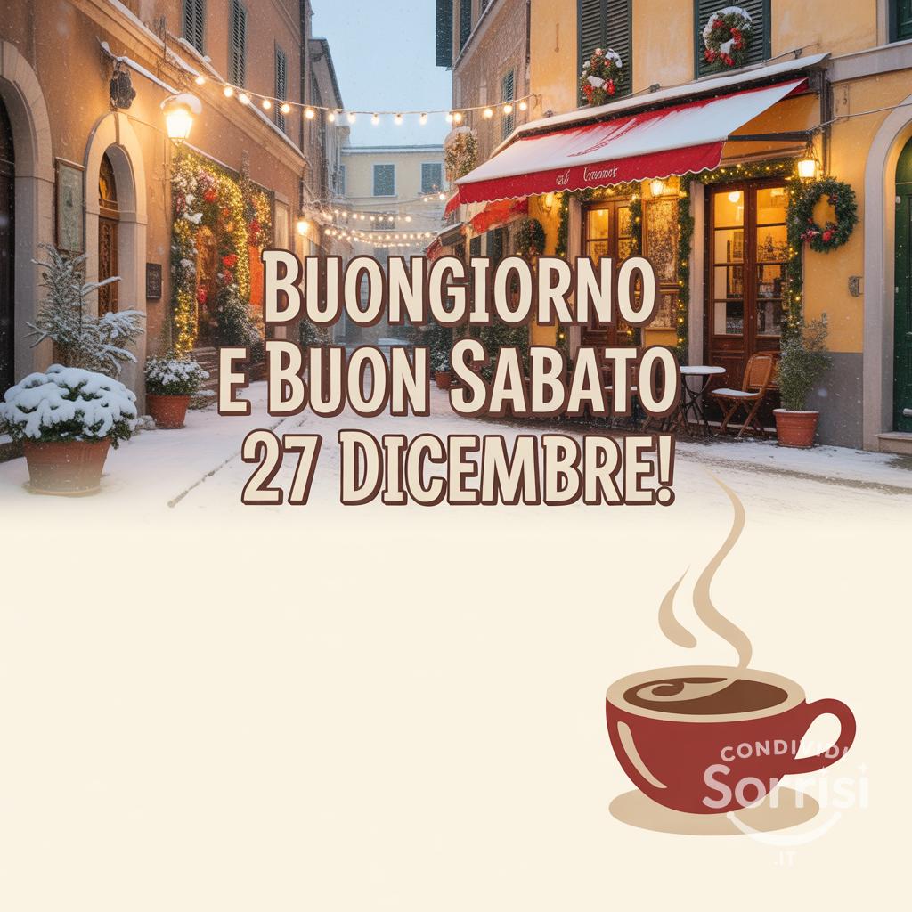 Buongiorno e buon sabato 27 dicembre!