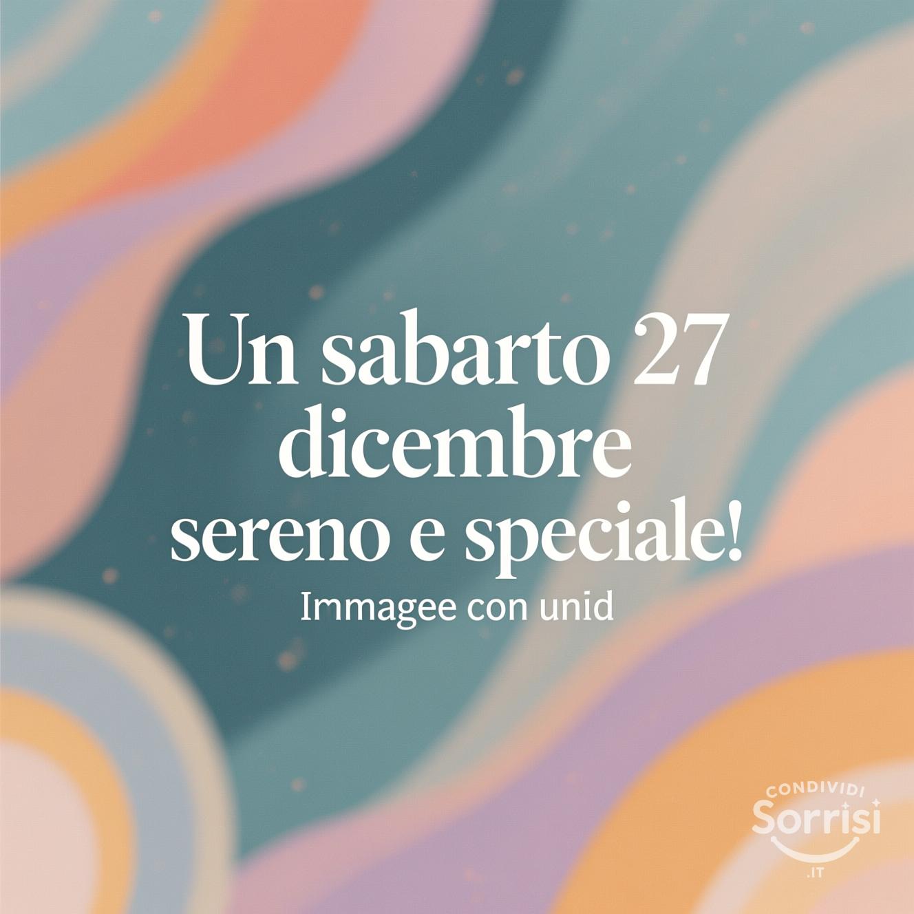 Un sabato 27 dicembre sereno e speciale!