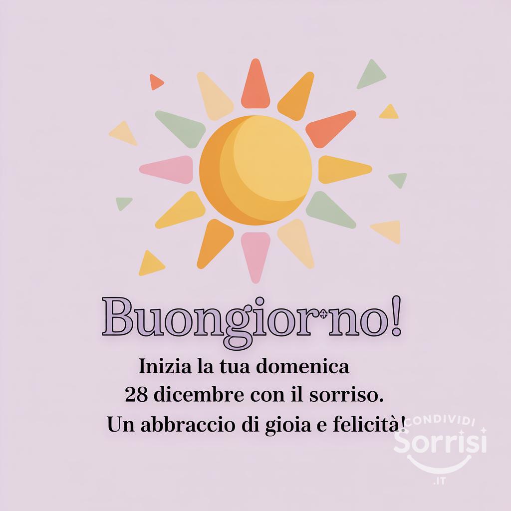 Buongiorno! Inizia la tua domenica 28 dicembre  con il sorriso. Un abbraccio di gioia e felicità!