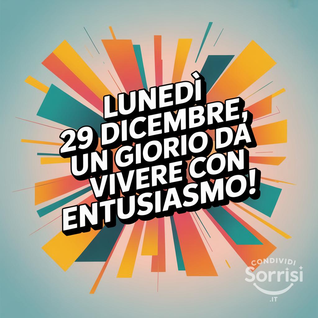 Lunedì 29 dicembre, un giorno da vivere con entusiasmo!