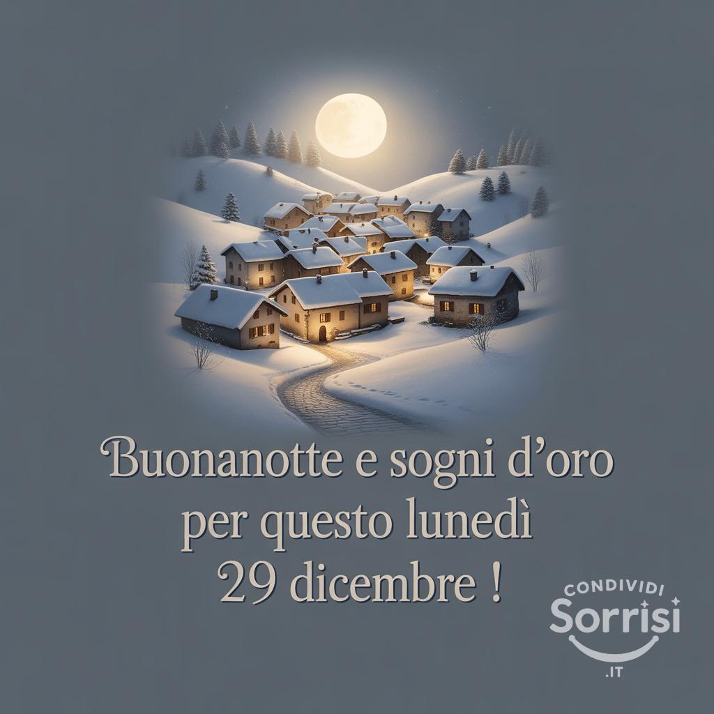 Buonanotte e sogni d'oro per questo lunedì 29 dicembre !