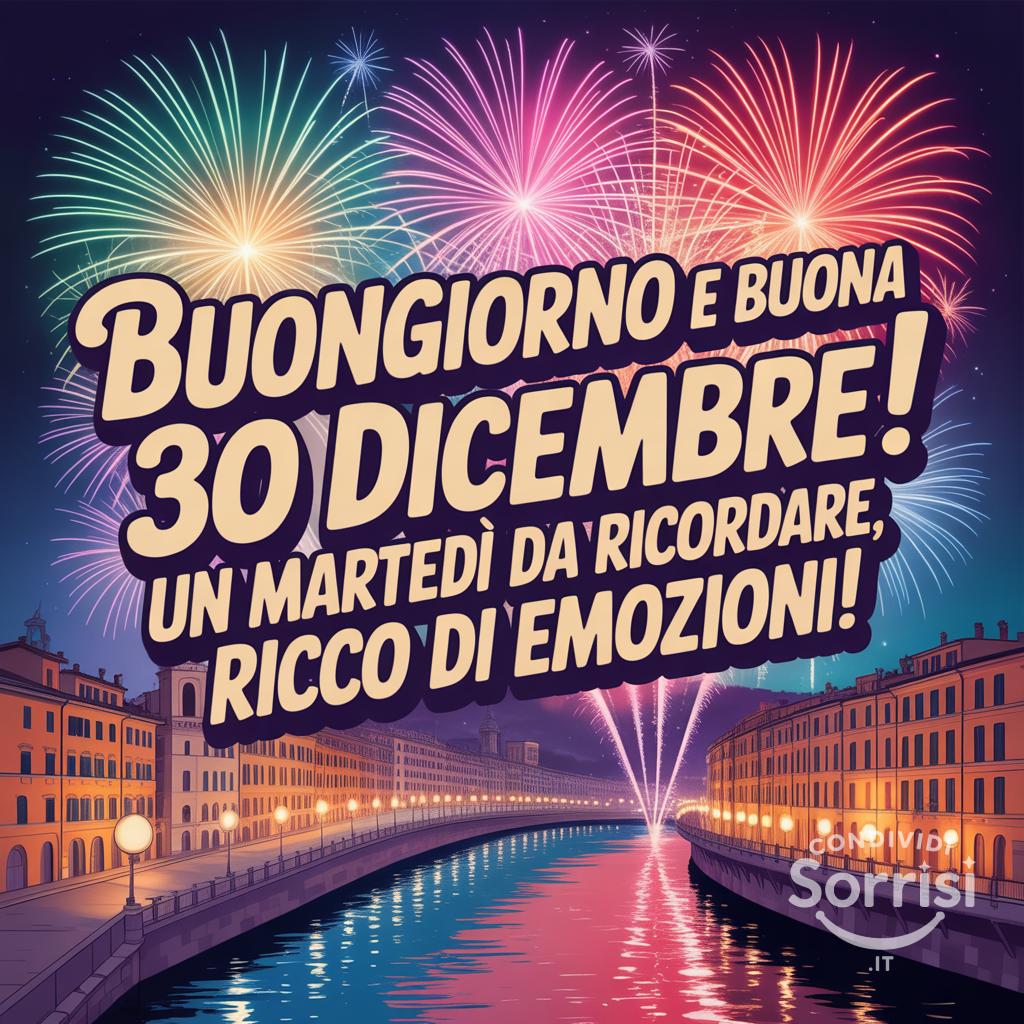 Buongiorno e buona 30 dicembre ! Un martedì da ricordare, ricco di emozioni!
