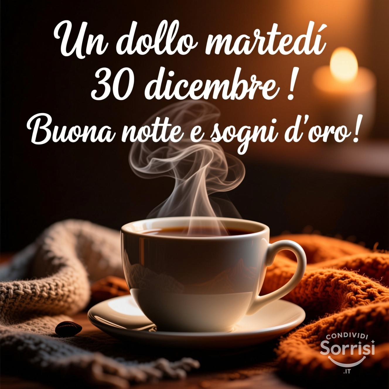 Un dolce martedì 30 dicembre ! Buona notte e sogni d'oro.