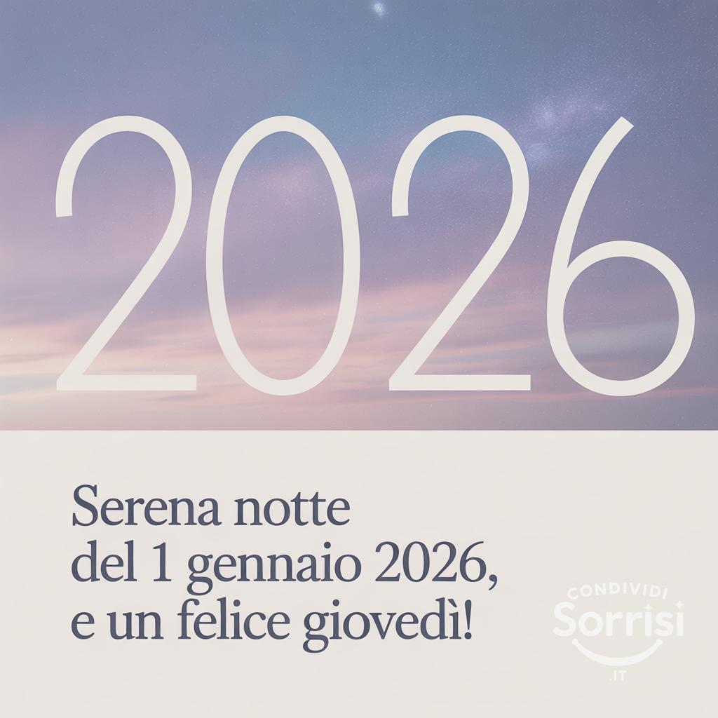 Serena notte del 1 gennaio 2026, e un felice giovedì!