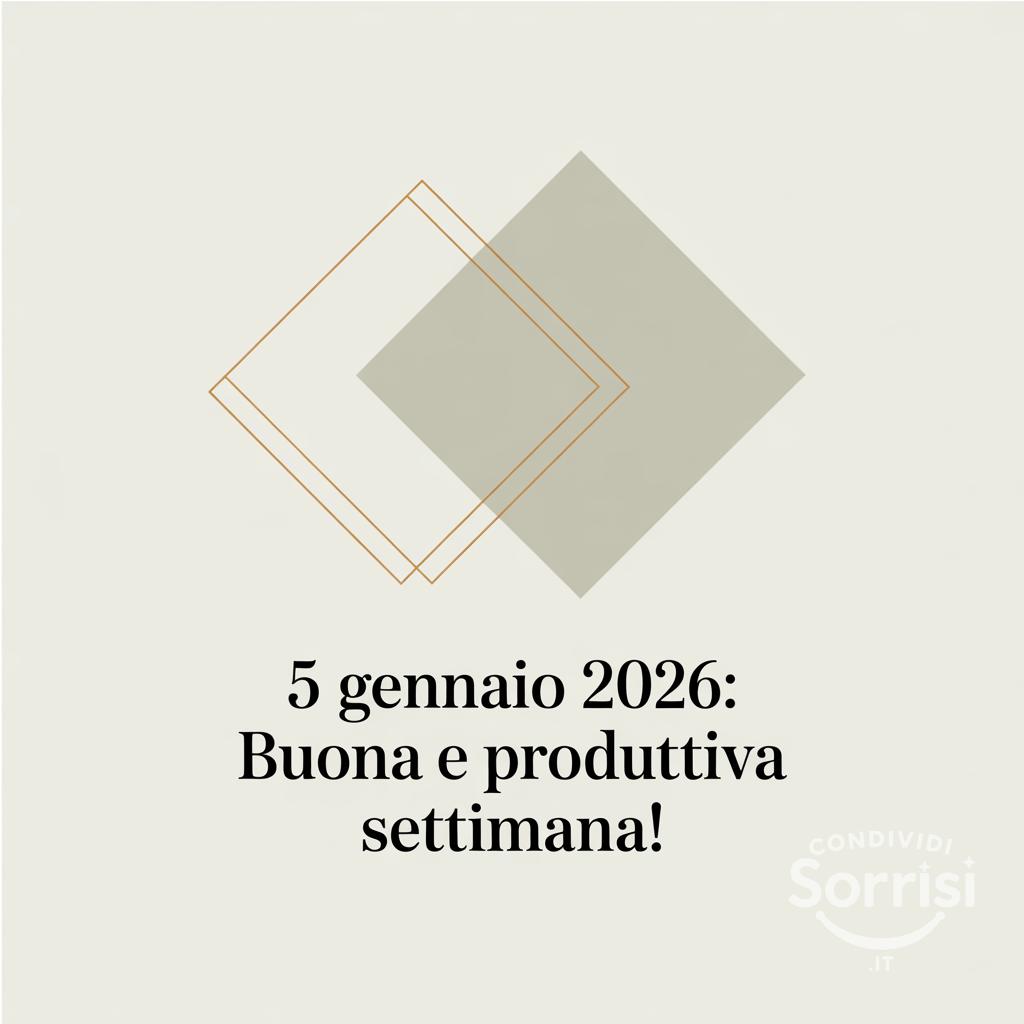 5 gennaio 2026: Buona e produttiva settimana!