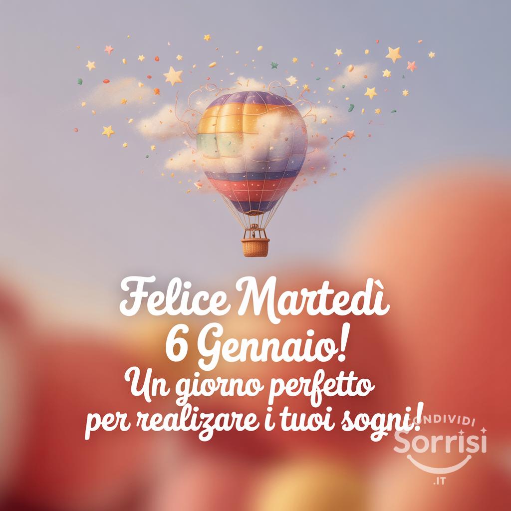 Felice martedì 6 gennaio! Un giorno perfetto per realizzare i tuoi sogni!