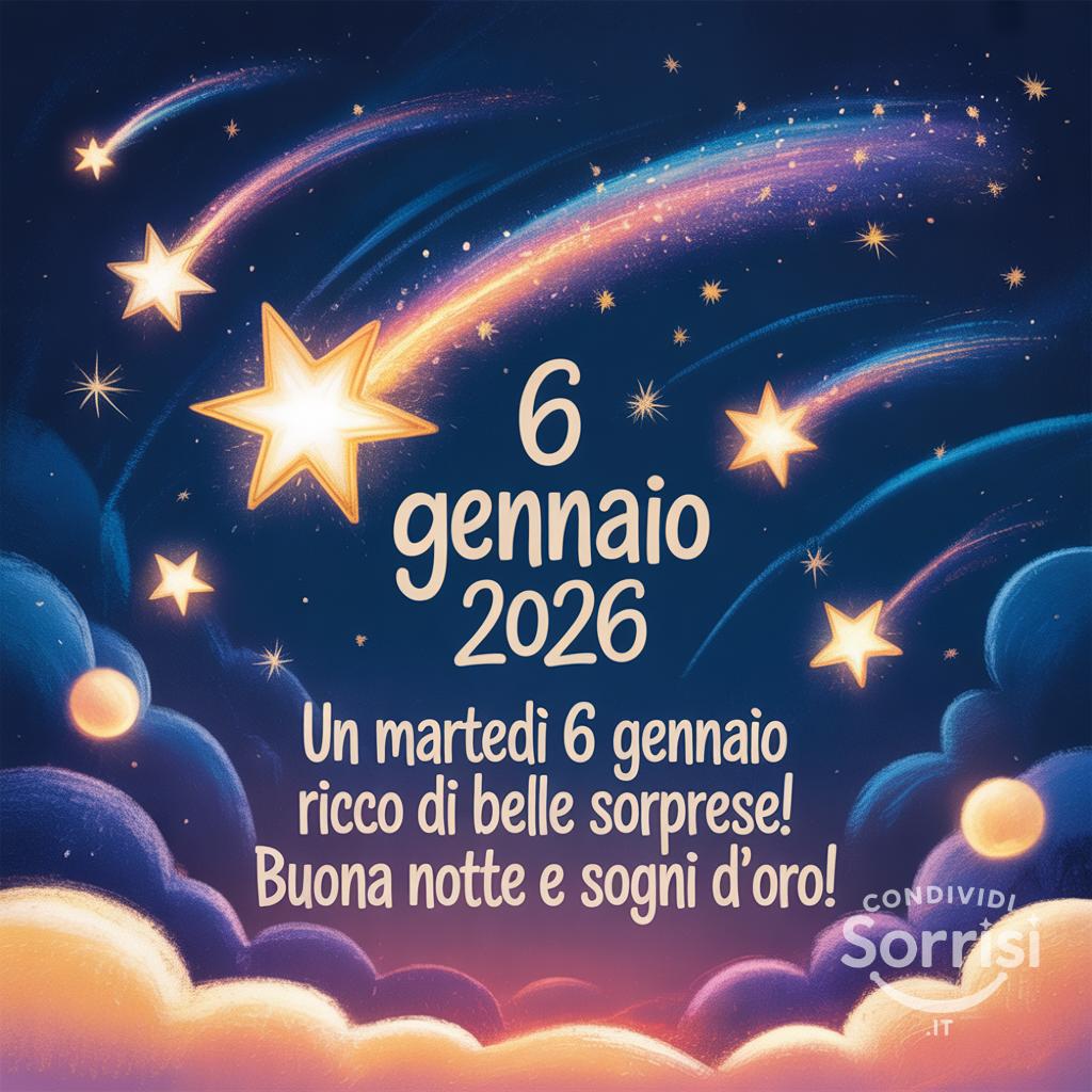 Un martedì 6 gennaio  ricco di belle sorprese! Buona notte e sogni d'oro!