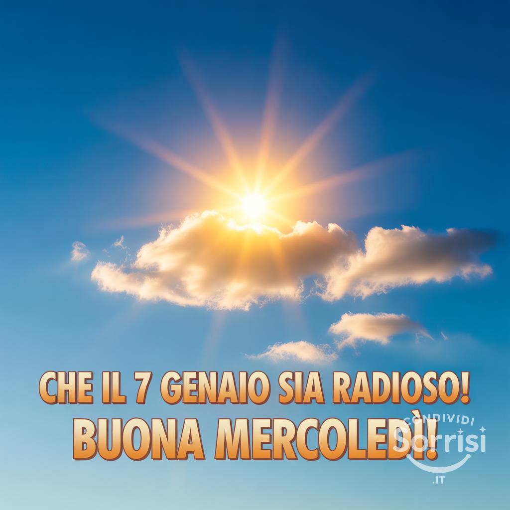 Che il 7 gennaio  sia radioso! Buona mercoledì!