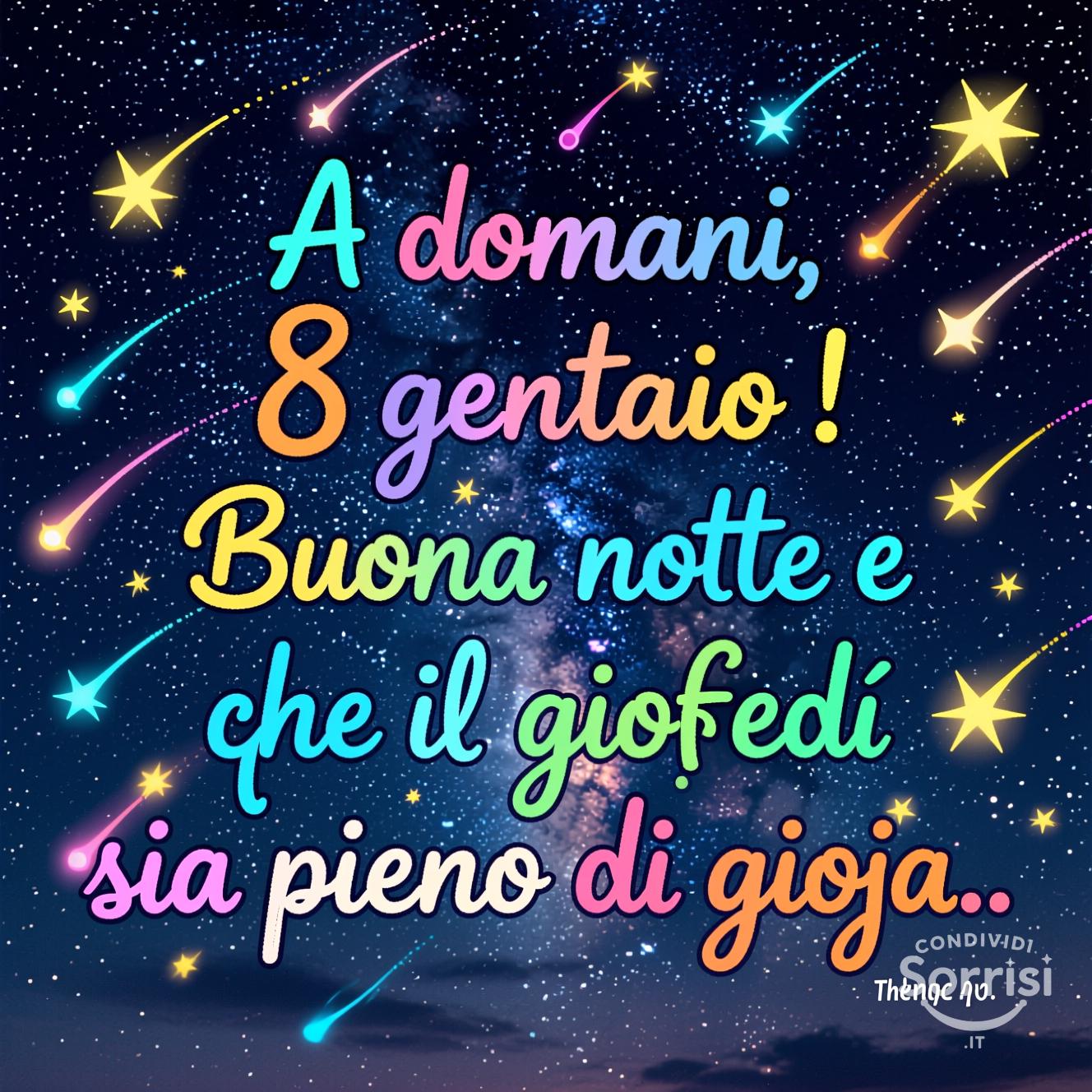 A domani, 8 gennaio ! Buona notte e che il giovedì sia pieno di gioia.