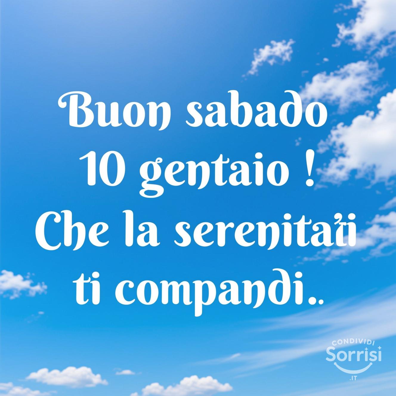 Buon sabato 10 gennaio ! Che la serenità ti accompagni.