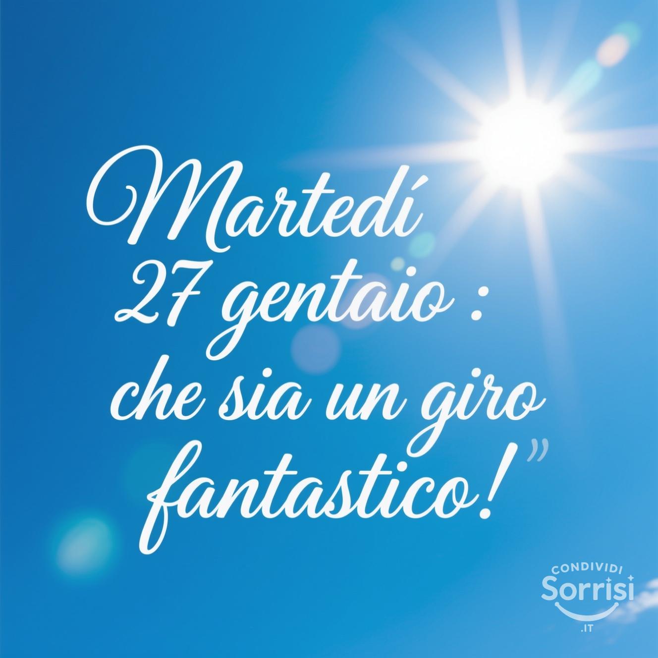 Martedì 27 gennaio : che sia un giorno fantastico!