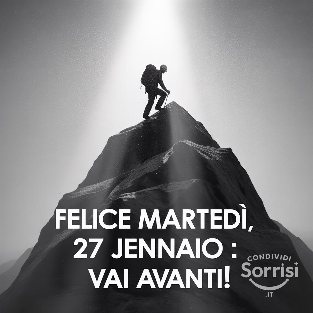 Felice martedì, 27 gennaio : vai avanti!