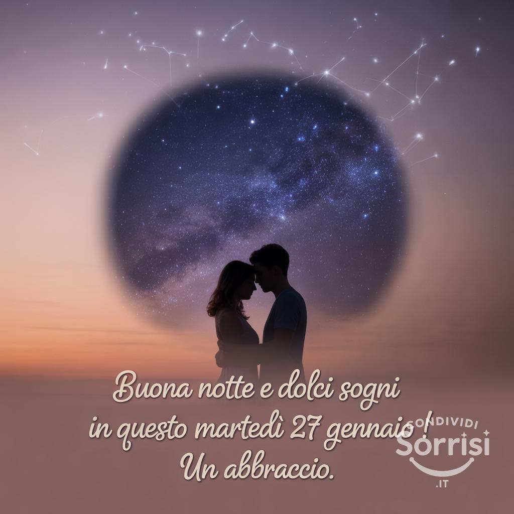 Buona notte e dolci sogni in questo martedì 27 gennaio ! Un abbraccio.