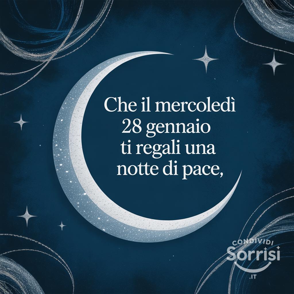 Che il mercoledì 28 gennaio  ti regali una notte di pace.