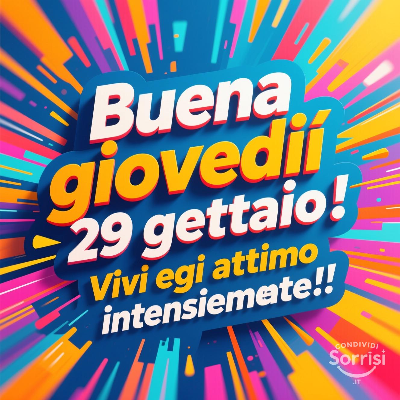 Buona giovedì 29 gennaio ! Vivi ogni attimo intensamente!