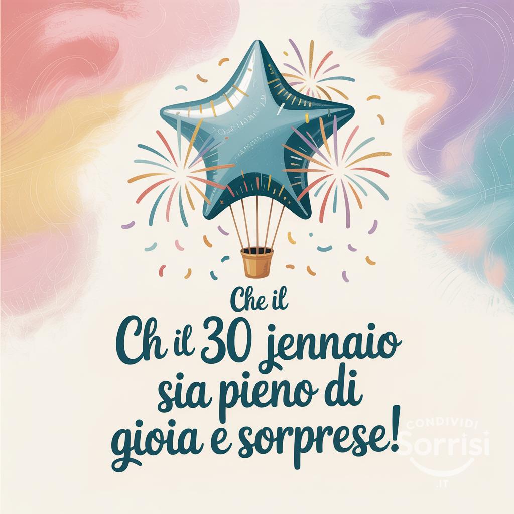 Che il 30 gennaio  sia pieno di gioia e sorprese!