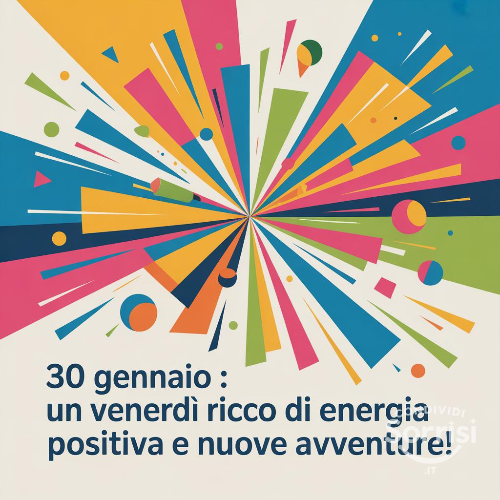 30 gennaio : un venerdì ricco di energia positiva e nuove avventure!