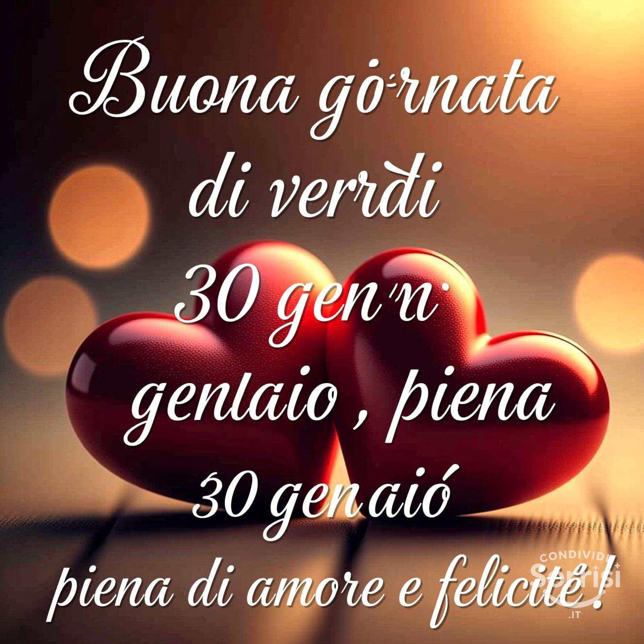 Buona giornata di venerdì 30 gennaio , piena di amore e felicità!