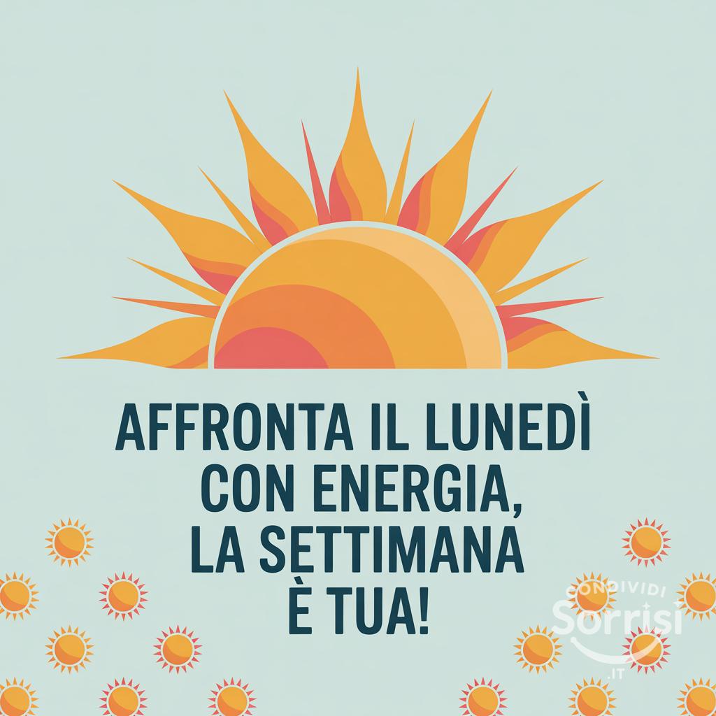 Affronta il lunedì con energia, la settimana è tua!