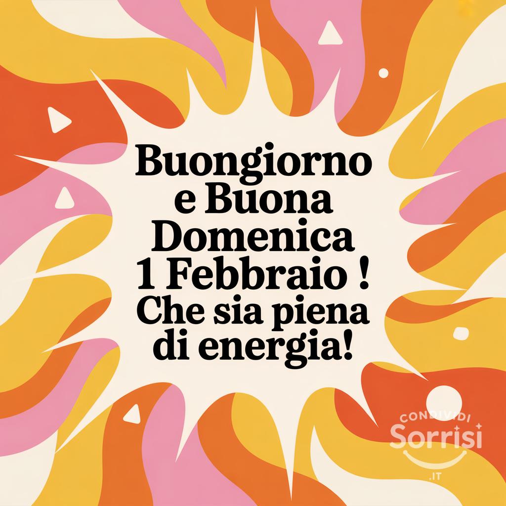 Buongiorno e buona domenica 1 febbraio ! Che sia piena di energia!