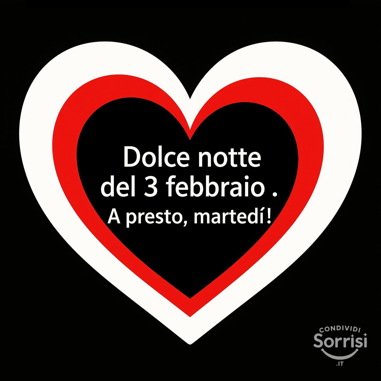 Dolce notte del 3 febbraio . A presto, martedì!