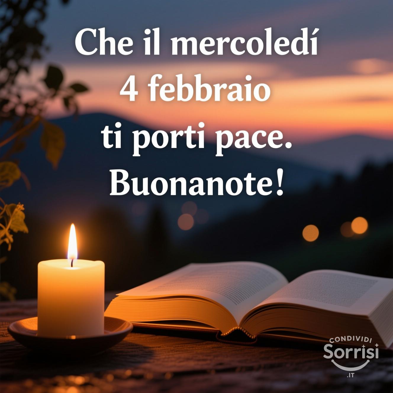 Che il mercoledì 4 febbraio  ti porti pace. Buonanotte!
