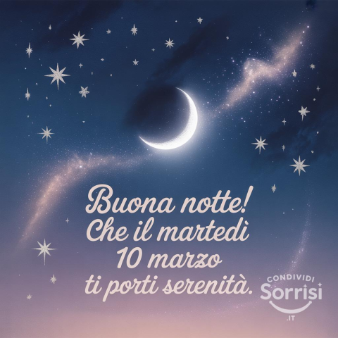 Buonanotte Martedì 10 Marzo 2026: Riposo e Sogni d'Oro