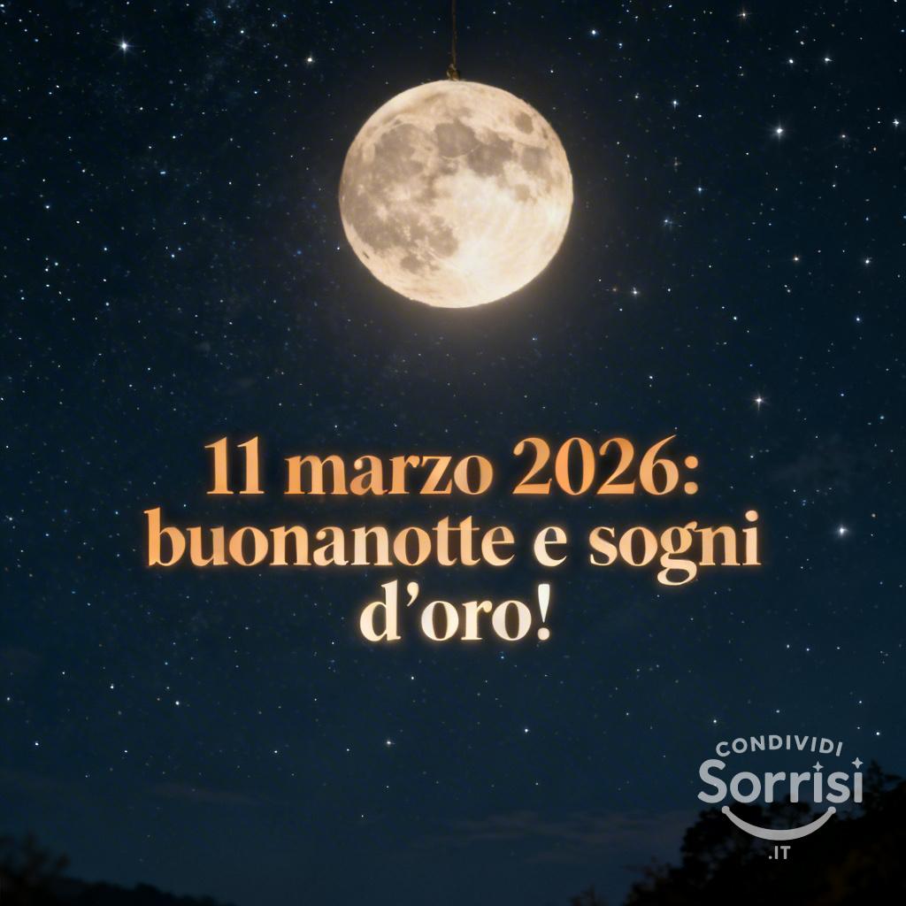 11 marzo : buonanotte e sogni d'oro!