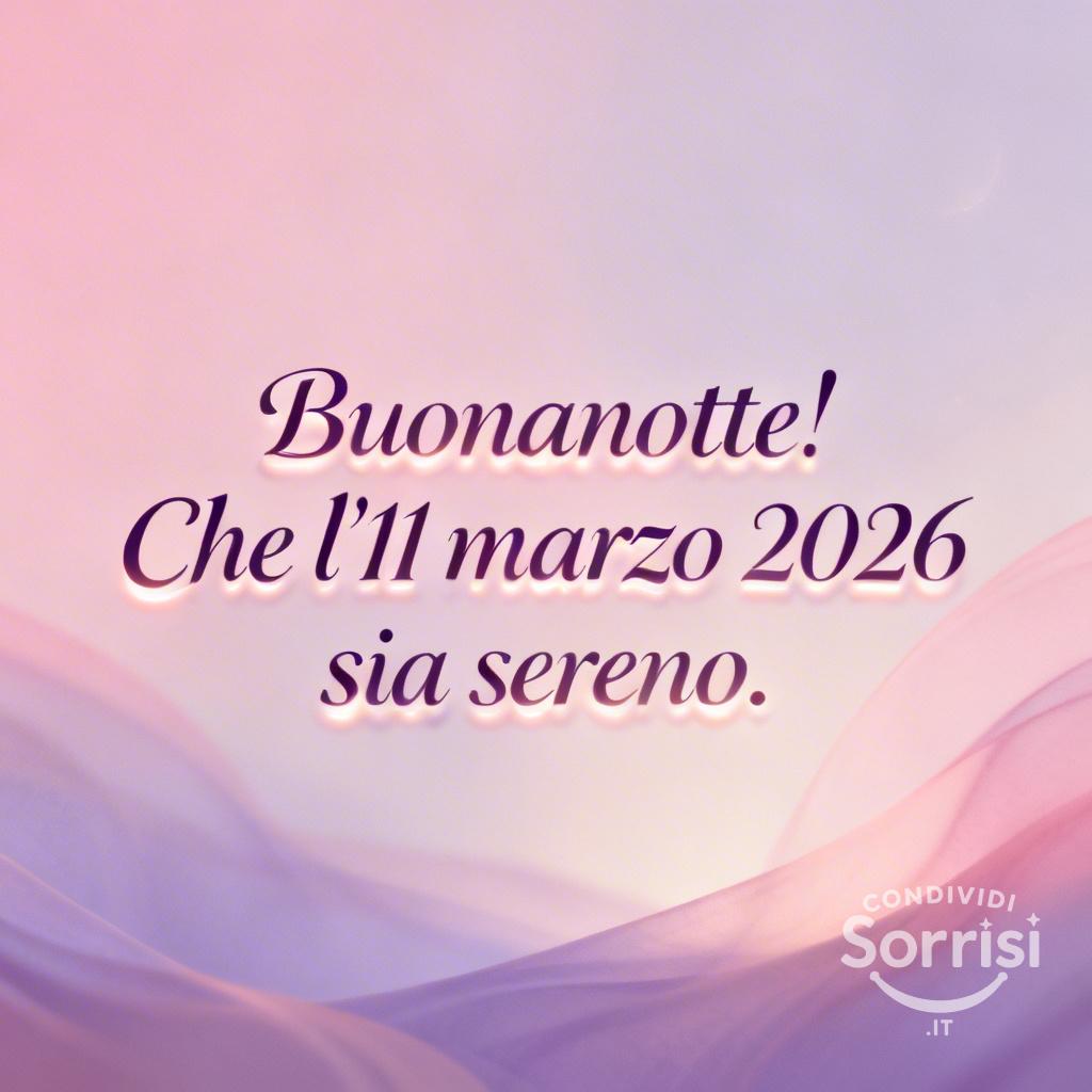 Buonanotte! Che l'11 marzo  sia sereno.