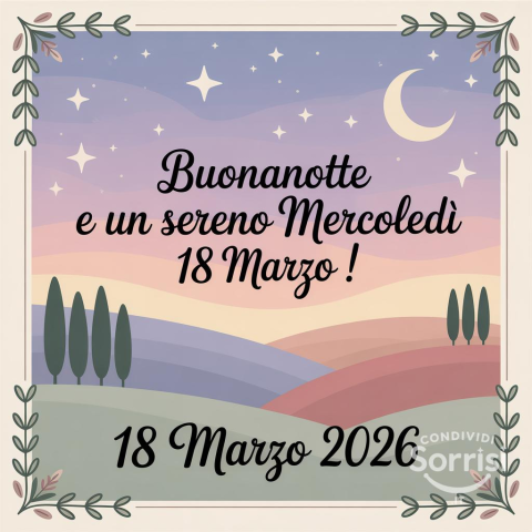 Buonanotte, sereno Mercoledì 18 Marzo 2026!