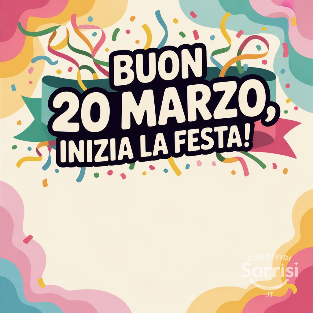 Buon 20 Marzo, Inizia la Festa!