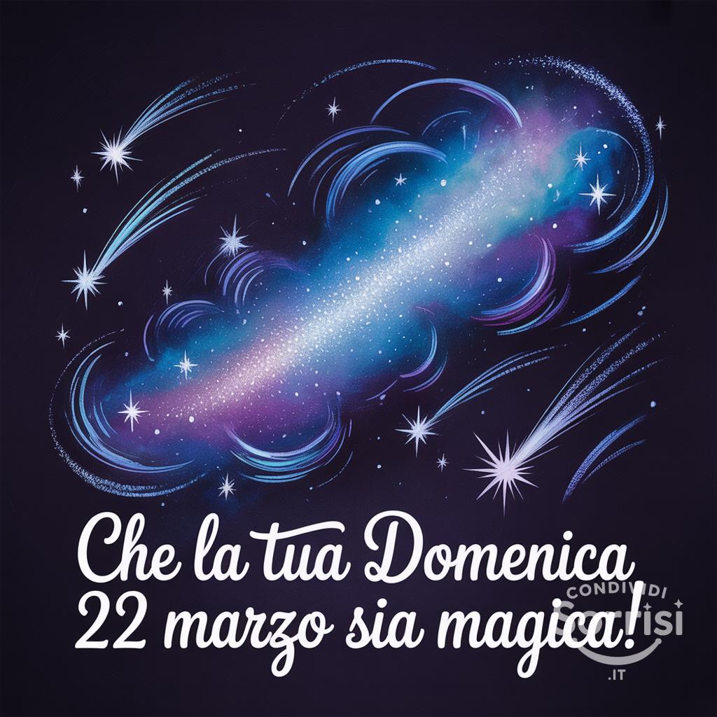 Che la tua domenica 22 marzo  sia magica!