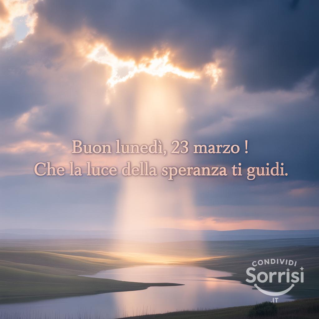 Buon Lunedì, 23 Marzo ! Che la luce della speranza ti guidi.