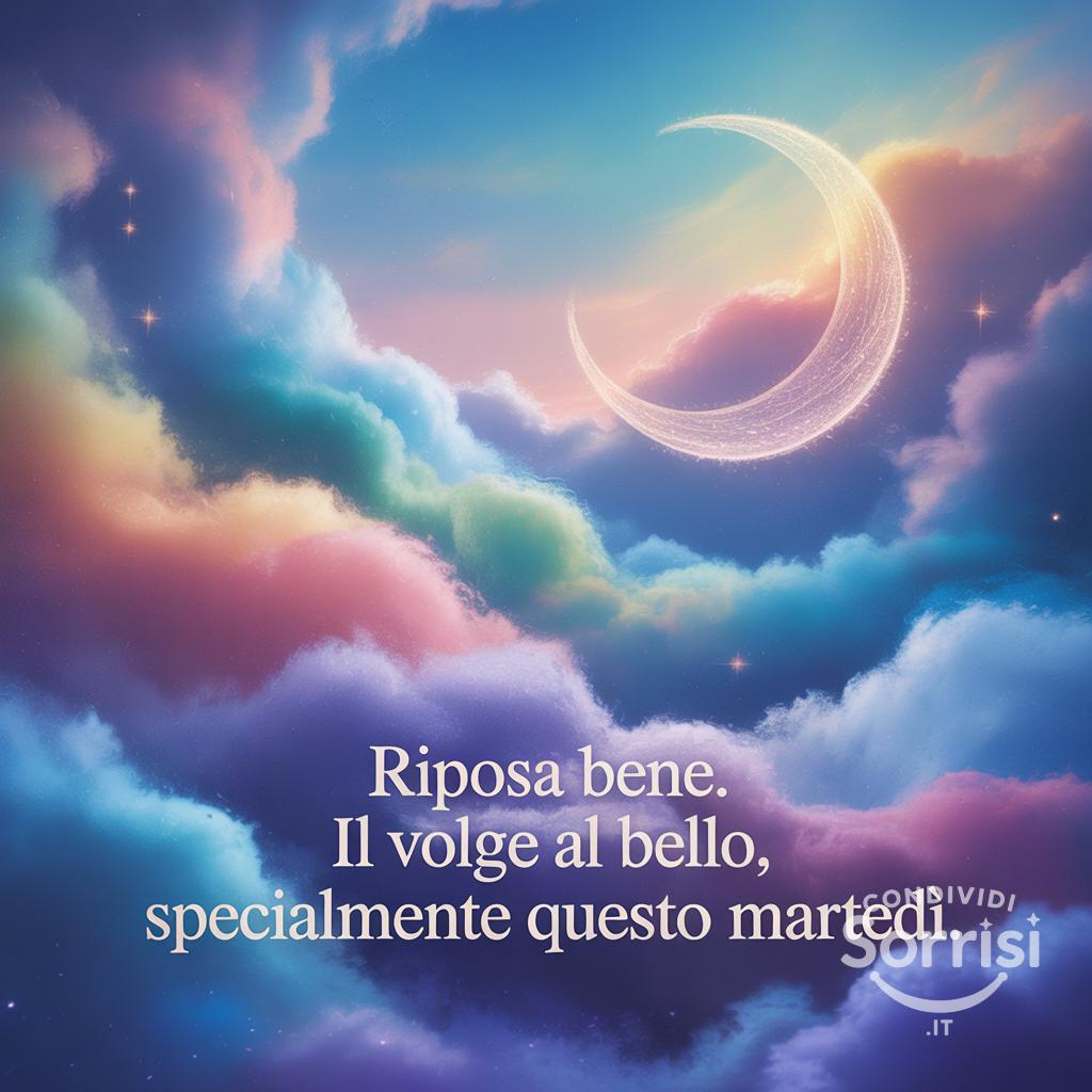 Riposa bene. Il  volge al bello, specialmente questo martedì.