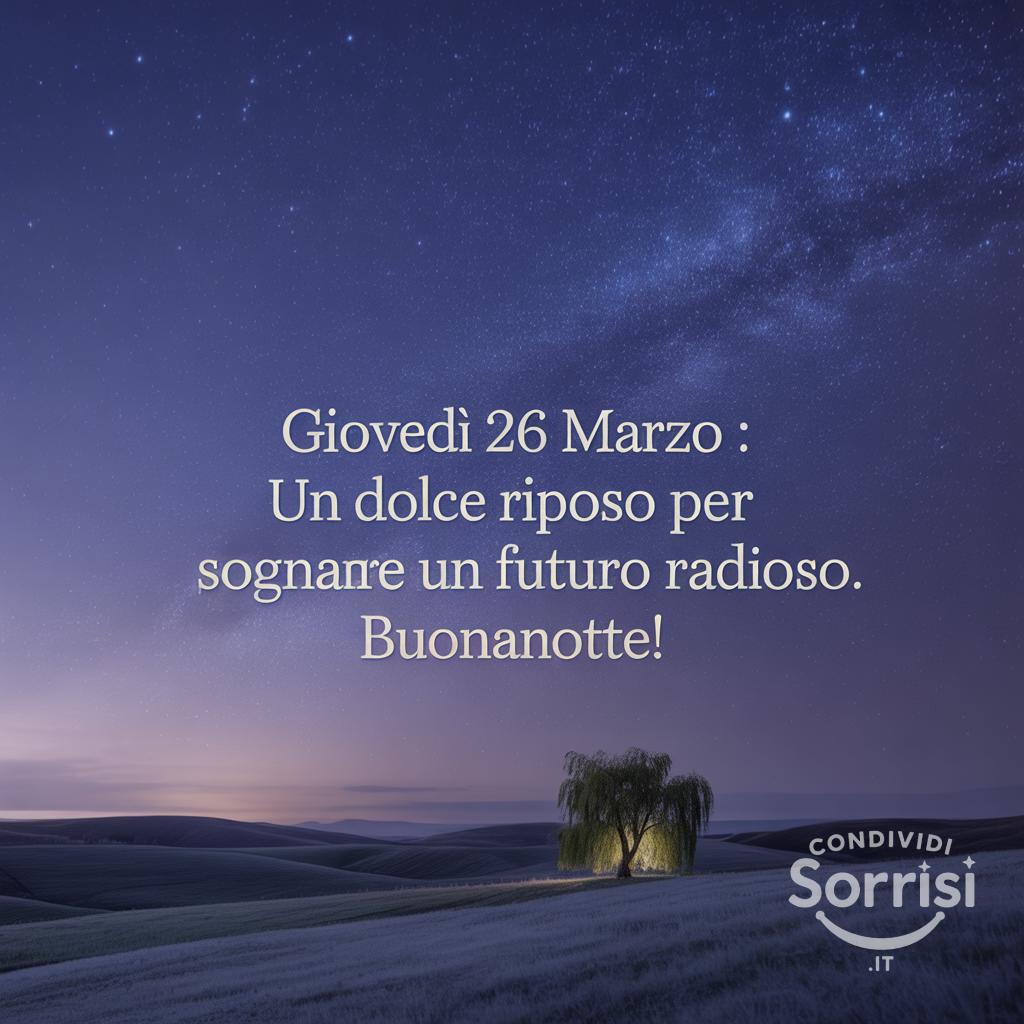 Giovedì 26 Marzo : un dolce riposo per sognare un futuro radioso. Buonanotte!