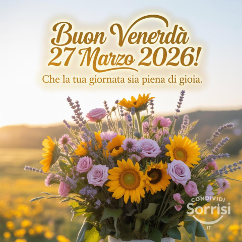 Buongiorno e Felice Venerdì 27 Marzo 2026: Un Nuovo Giorno da Celebrare!